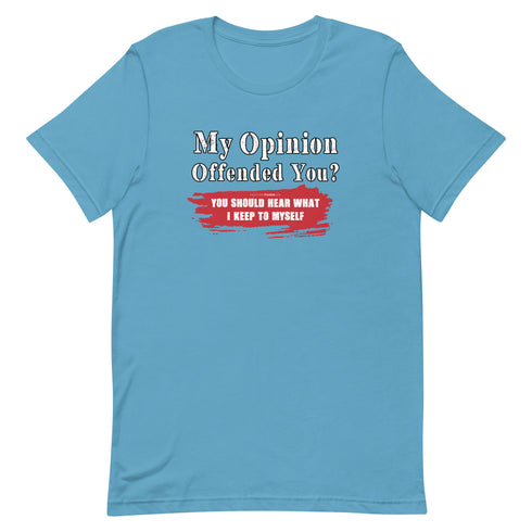 My Opinion Offended You? You Should Hear What I Keep To Myself Short-sleeve unisex t-shirt - Mainstream Freedom